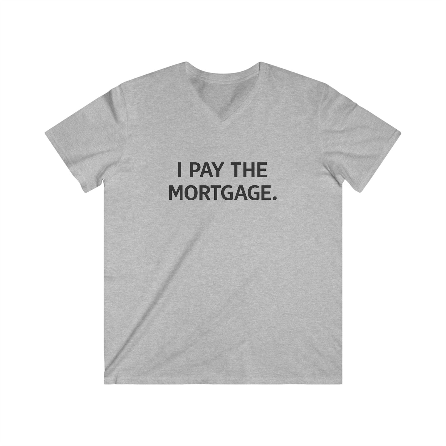 ''I Pay The Mortgage'' Men T-Shirt
