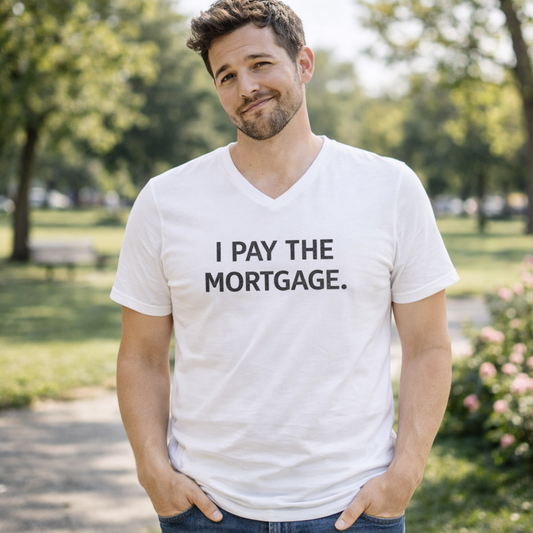 ''I Pay The Mortgage'' Men T-Shirt