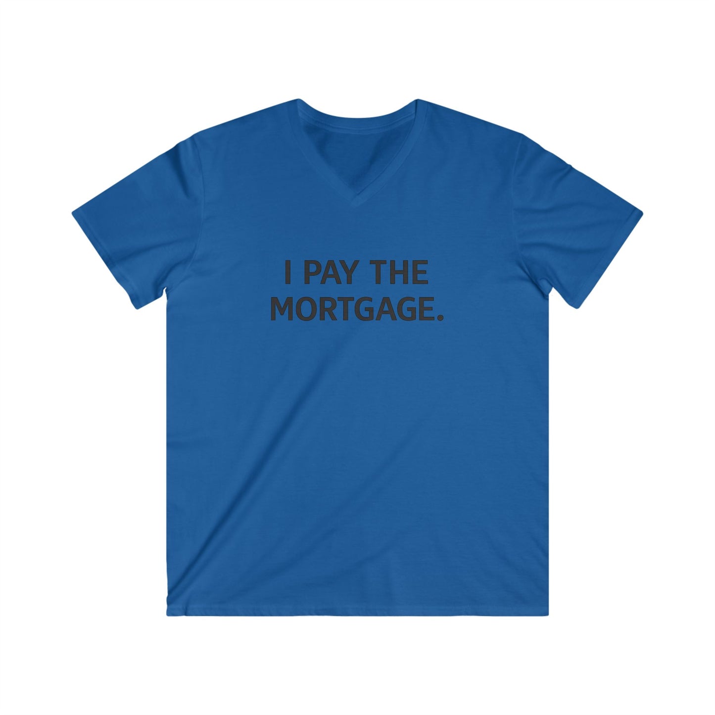 ''I Pay The Mortgage'' Men T-Shirt