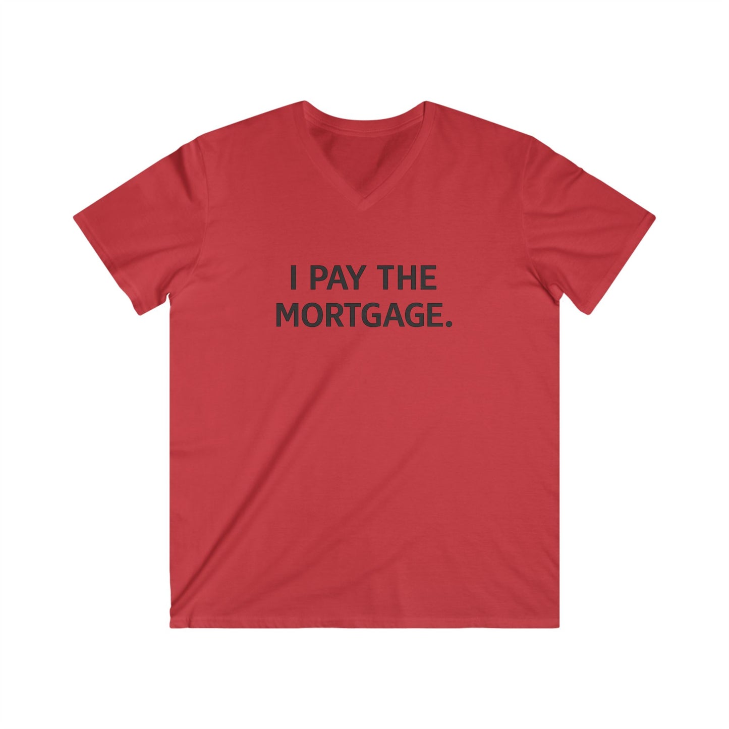 ''I Pay The Mortgage'' Men T-Shirt