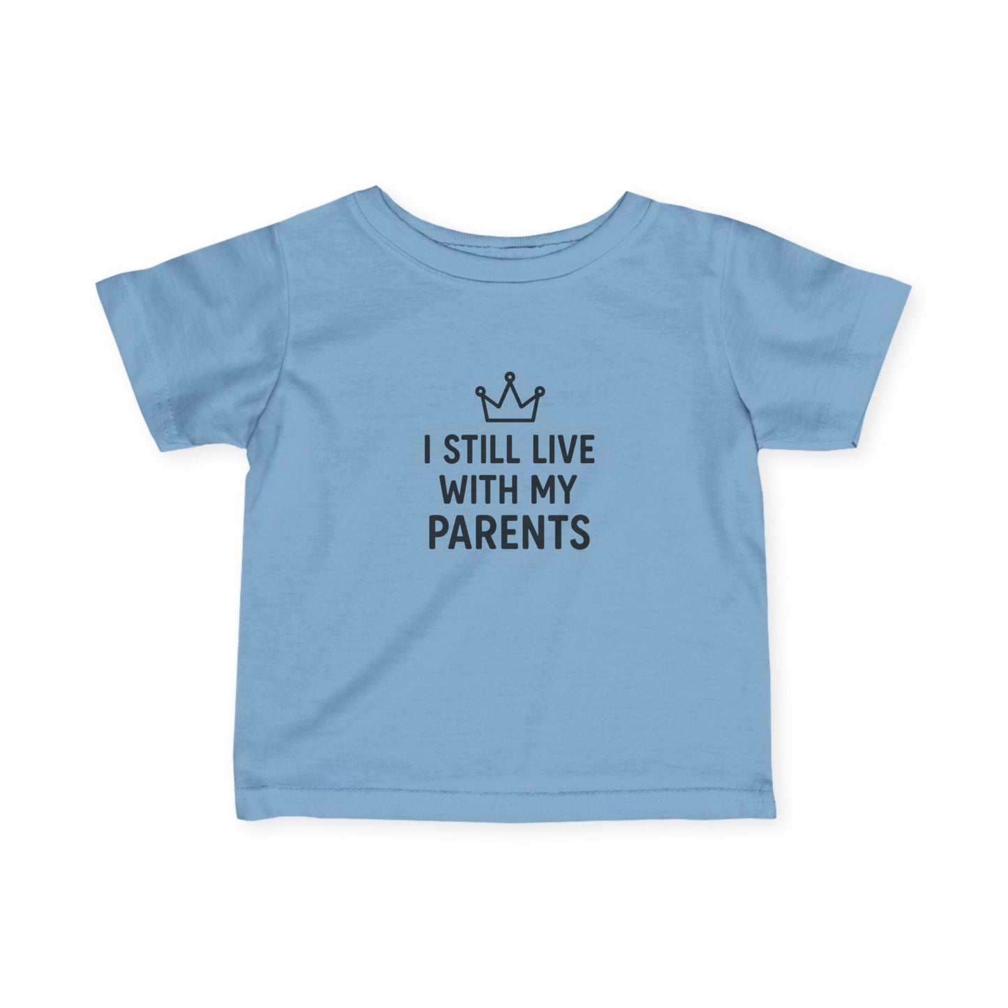 "I Still Live With My Parents" Baby T-Shirt