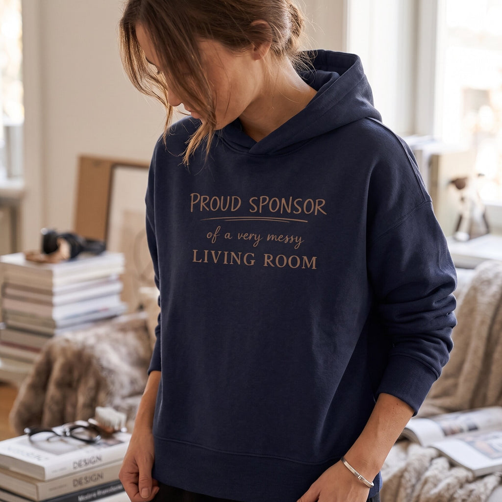 ‘PROUD SPONSOR of a very messy LIVING ROOM’ Statement Hoodie